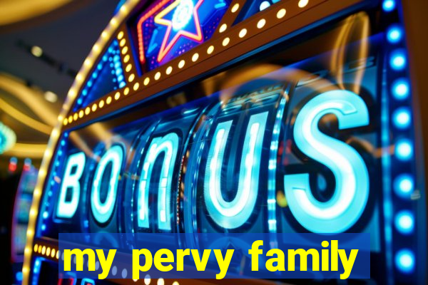 my pervy family